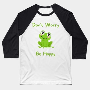 DON'T WORRY, BE HOPPY! Baseball T-Shirt